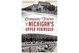 Company Towns of Michigan's Upper Peninsula.